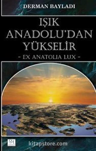 Işık Anadolu'dan Yükselir