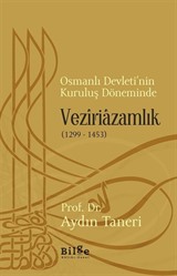 Osmanlı Devleti'nin Kuruluş Döneminde Veziriazamlık (1299-1453)