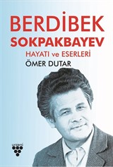 Berdibek Sokpakbayev Hayatı ve Eserleri