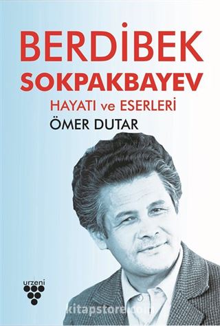 Berdibek Sokpakbayev Hayatı ve Eserleri