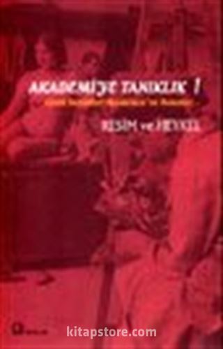 Akademi'ye Tanıklık 1 Güzel Sanatlar Akademisi'ne Bakışlar... Resim ve Heykel