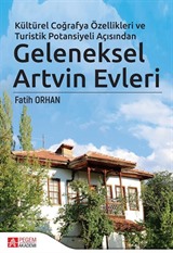 Kültürel Coğrafya Özellikleri ve Turistik Potansiyeli Açısından Geleneksel Artvin Evleri (Ciltli)