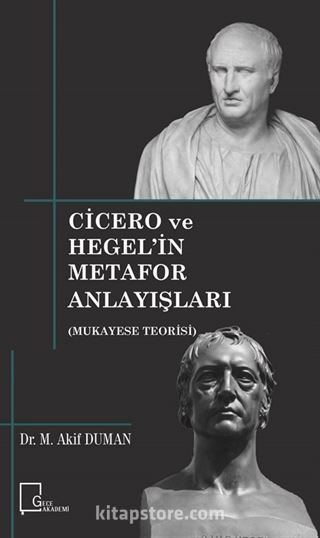 Cicero ve Hegel'in Metafor Anlayışları (Mukayese Teorisi)