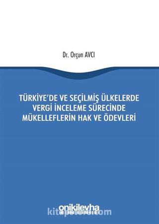 Türkiye'de ve Seçilmiş Ülkelerde Vergi İnceleme Sürecinde Mükelleflerin Hak ve Ödevleri