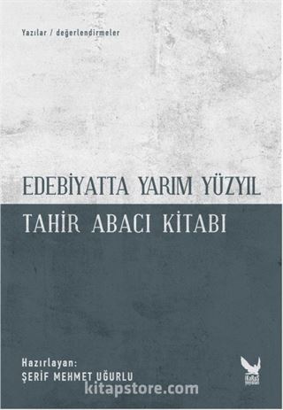 Edebiyatta Yarım Yüzyıl - Tahir Abacı Kitabı