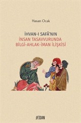 İhvan-ı Safa'nın İnsan Tasavvurunda Bilgi-Ahlak-İman İlişkisi