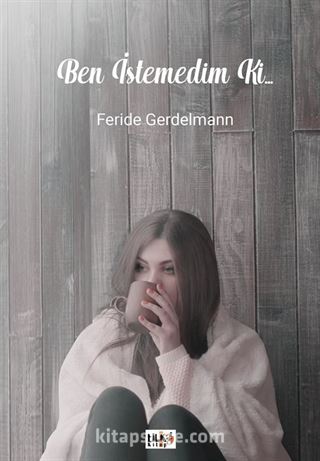 Ben İstemedim ki...