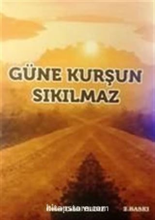 Güne Kurşun Sıkılmaz