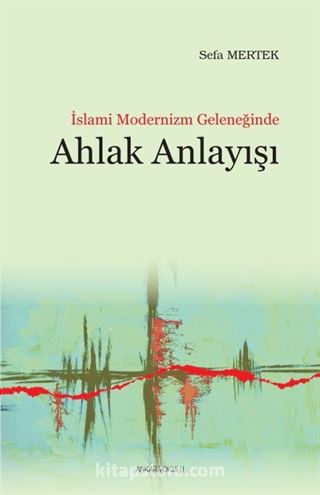 İslami Modernizm Geleneğinde Ahlak Anlayışı