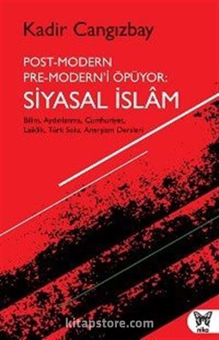 Post-Modern Pre-Modern'i Öpüyor: Siyasal İslam