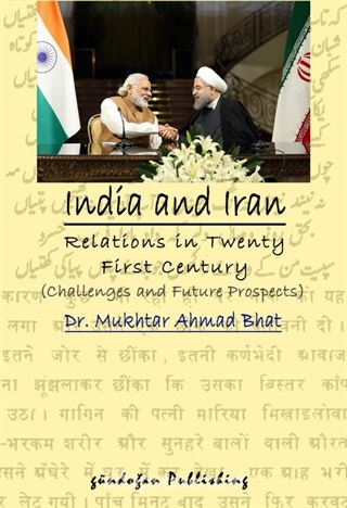 India and Iran Relations in Twenty First Century Challenges and Future Prospects