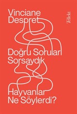 Doğru Soruları Sorsaydık, Hayvanlar Ne Söylerdi?