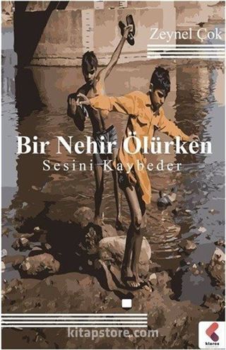 Bir Nehir Ölürken Sesini Kaybeder