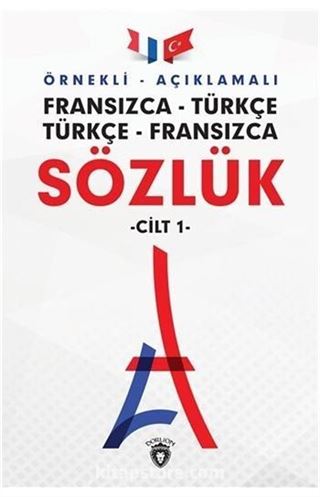 Örnekli Açıklamalı Fransızca Türkçe Türkçe Fransızca Sözlük (Cilt 1)