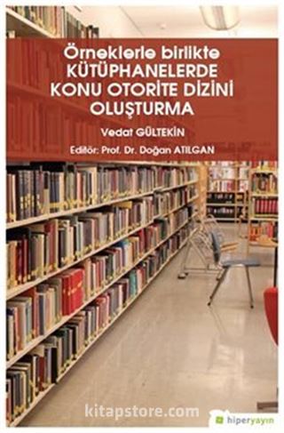 Örneklerle Birlikte Kütüphanelerde Konu Otorite Dizini Oluşturma