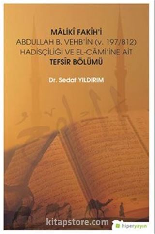 Maliki Fakih'i Abdullah B. Vehb'in (v. 197/812) Hadisçiliği ve El-Cami'ine Ait Tefsir Bölümü