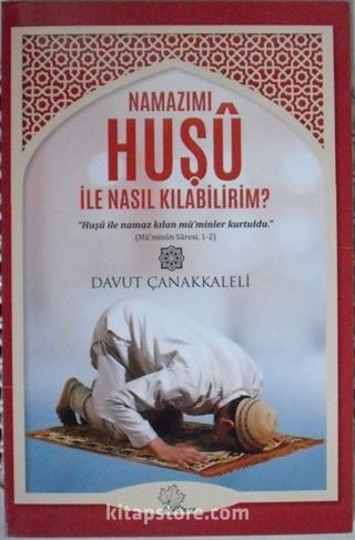 Namazımı Huşu ile Nasıl Kılabilirim