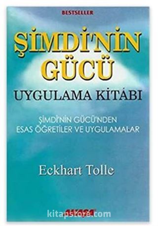 Şimdi'nin Gücü Uygulama Kitabı / Şimdi'nin Gücü'nden Esas Öğretiler ve Uygulamalar