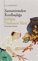 Şamanizmden Kızılbaşlığa Şiiliğin Türkmen Yüzü