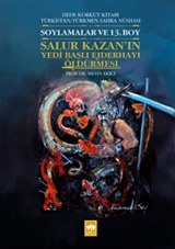 Dede Korkut Kitabı Türkistan / Türkmen Sahra Nüshası Soylamalar ve 13. Boy - Salur Kazan'ın Yedi Başlı Ejderhayı Öldürmesi