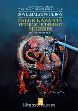 Dede Korkut Kitabı Türkistan / Türkmen Sahra Nüshası Soylamalar ve 13. Boy - Salur Kazan'ın Yedi Başlı Ejderhayı Öldürmesi