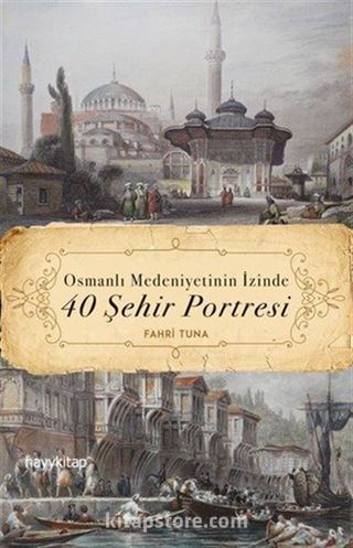 Osmanlı Medeniyetinin İzinde 40 Şehir Portresi