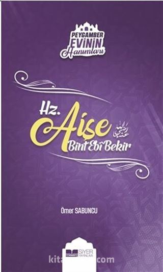 Hz. Aişe Bint Ebi Bekir / Peygamber Evinin Hanımları 2