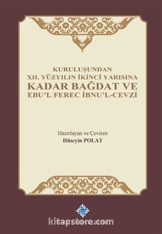 Kuruluşundan XII. Yüzyılın İkinci Yarısına Kadar Bağdat ve Ebu'l Ferec İbnu'l-Cevzi