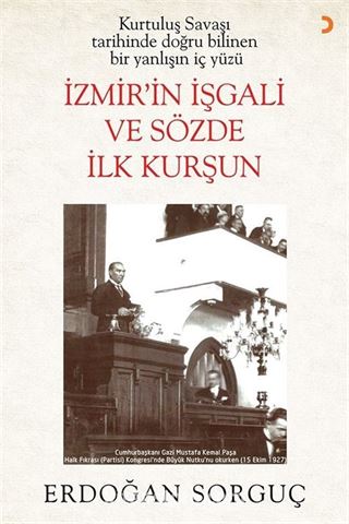 Kurtuluş Savaşı Tarihinde Doğru Bilinen Bir Yanlışın İç Yüzü İzmir'in İşgali ve Sözde İlk Kurşun