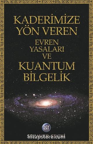 Kaderimize Yön Veren Evren Yasaları ve Kuantum Bilgelik