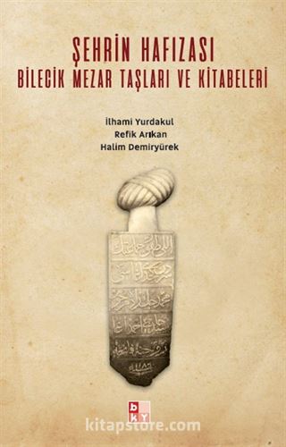 Şehrin Hafızası Bilecik Mezar Taşları ve Kitabeleri