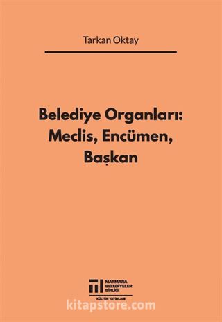 Belediye Organları: Meclis, Encümen, Başkan