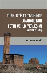 Türk İktisat Tarihinde Anadolu'nun Fethi Ve İlk Yerleşimi (Ani/Kars 1064)