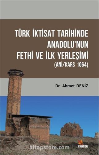 Türk İktisat Tarihinde Anadolu'nun Fethi Ve İlk Yerleşimi (Ani/Kars 1064)