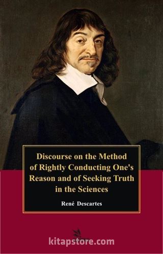 Discourse On The Method Of Rightly Conducting The Reason, And Seeking Truth In The Sciences