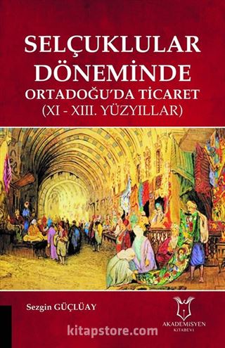 Selçuklular Döneminde Ortadoğu'da Ticaret (XI-XIII. Yüzyıllar)