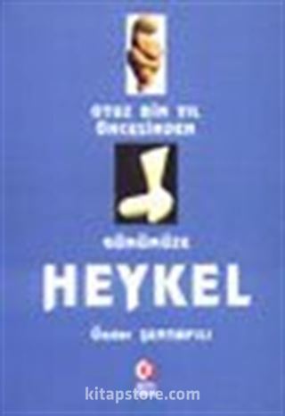 Otuz Bin Yıl Öncesinden Günümüze Heykel