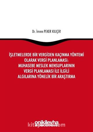 İşletmelerde Bir Vergiden Kaçınma Yöntemi Olarak Vergi Planlaması: Muhasebe Meslek Mensuplarının Vergi Planlaması ile İlgili Algılarına Yönelik Bir Araştırma