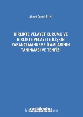 Birlikte Velayet Kurumu ve Birlikte Velayete İlişkin Yabancı Mahkeme İlamlarının Tanınması ve Tenfizi