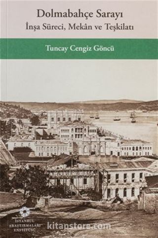 Dolmabahçe Sarayı İnşa Süreci, Mekan ve Teşkilatı