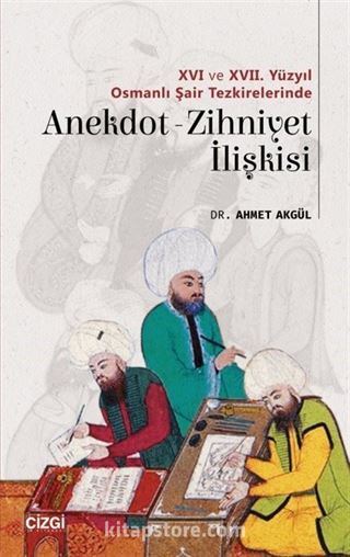 XVI ve XVII. Yüzyıl Osmanlı Şair Tezkirelerinde Anekdot-Zihniyet İlişkisi