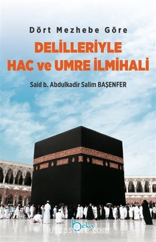 Dört Mezhebe Göre Delilleriyle Hac ve Umre İlmihali