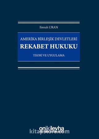 Amerika Birleşik Devletleri Rekabet Hukuku - Teori ve Uygulama