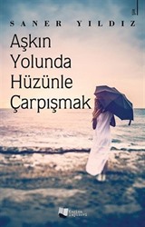 Aşkın Yolunda Hüzünle Çarpışmak