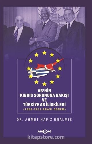 AB'nin Kıbrıs Sorununa Bakışı ve Türkiye AB İlişkileri (1960-2012 Arası Dönem)