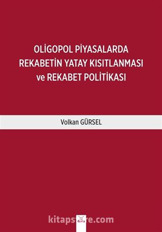 Oligopol Piyasalarda Rekabetin Yatay Kısıtlanması ve Rekabet Politikası