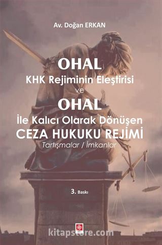 OHAL KHK Rejiminin Eleştirisi ve OHAL ile Kalıcı Olarak Dönüşen Ceza Hukuku Rejimi