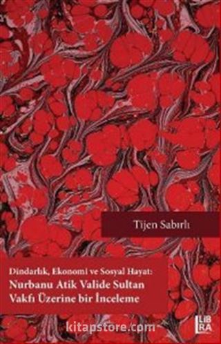 Dindarlık, Ekonomi ve Sosyal Hayat: Nurbanu Atik Valide Sultan Vakfı Üzerine Bir İnceleme (1582-1826)