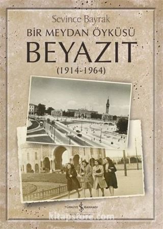 Bir Meydan Öyküsü Beyazıt (1914-1964)