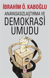 Anayasasızlaştırma ve Demokrasi Umudu